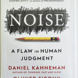 Noise: A Flaw in Human Judgment