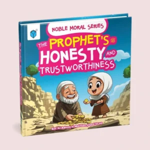 THE PROPHET'S صَلَّى اللهُ عَلَيْهِ وَسَلَّمَ HONESTY AND TRUSTWORTHINESS
