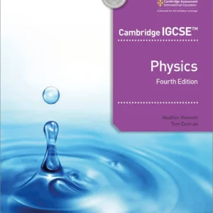Cambridge IGCSE Physics – Fourth Edition Authors: Heather Kennett and Tom Duncan